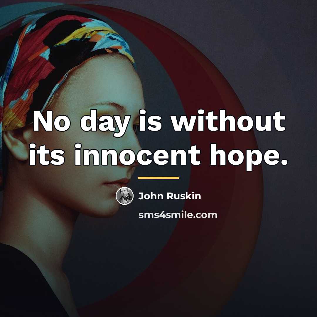 “No day is without its innocent hope.…” quote by John Ruskin