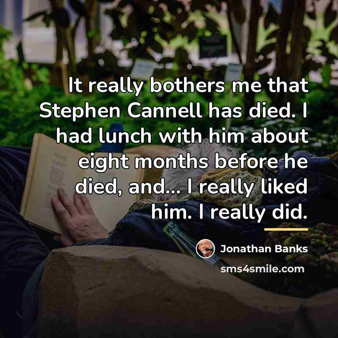 “It really bothers me that Stephen Cannell has died. I…” quote by Jonathan Banks
