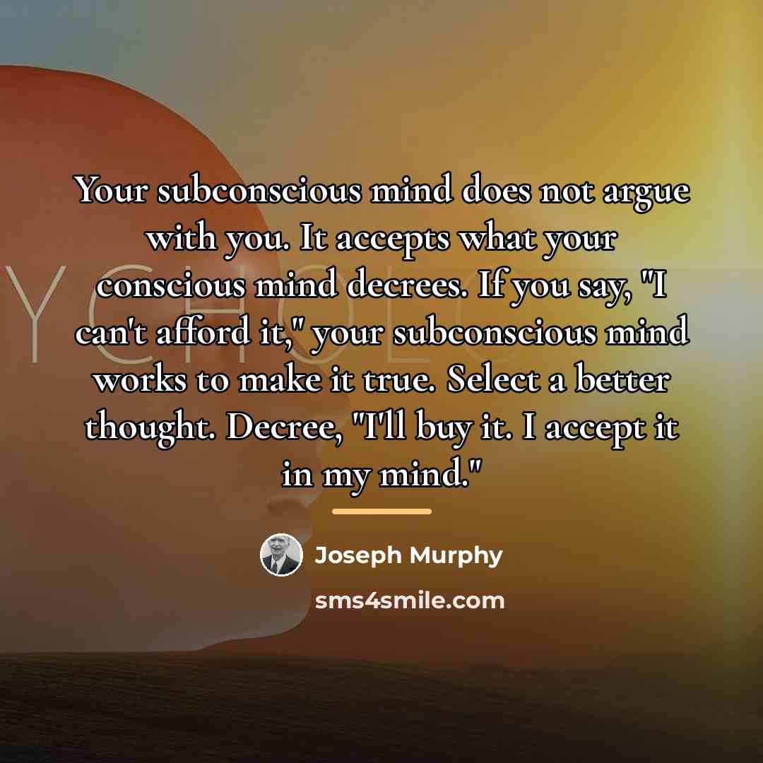 “Your subconscious mind does not argue with you. It accepts…” quote by Joseph Murphy