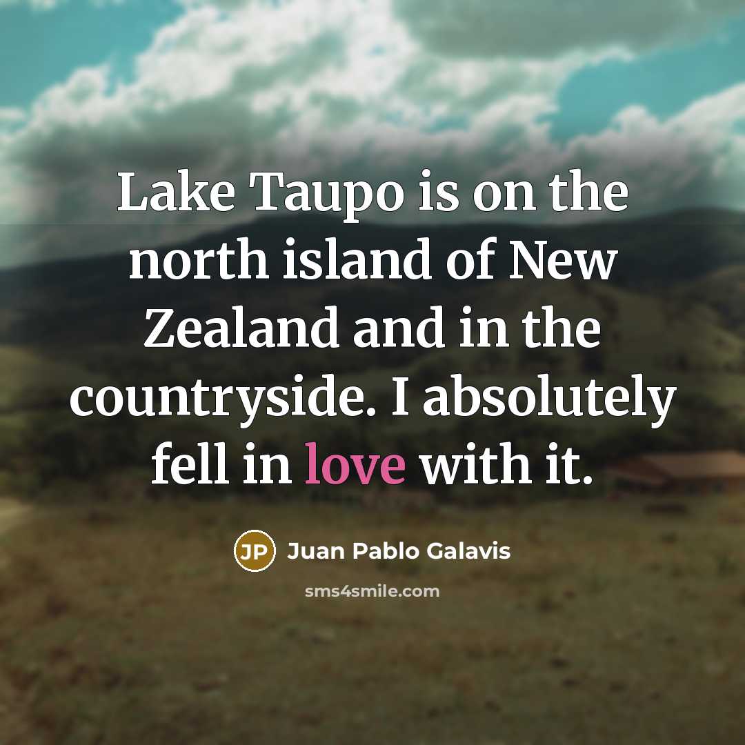 “Lake Taupo is on the north island of New Zealand…” quote by Juan Pablo Galavis