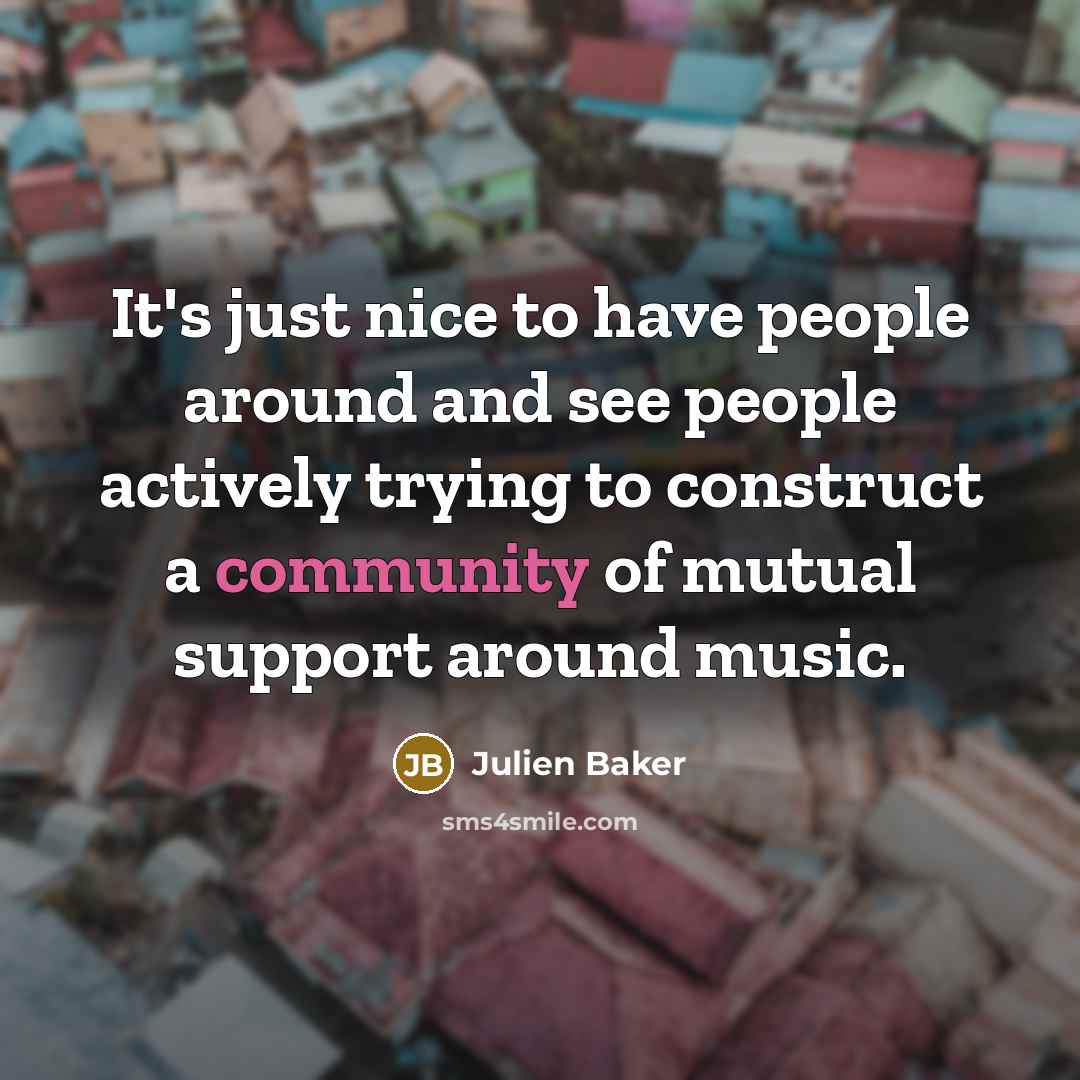 “It's just nice to have people around and see people…” quote by Julien Baker