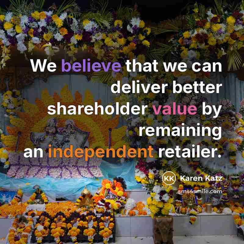 “We believe that we can deliver better shareholder value by…” quote by Karen Katz