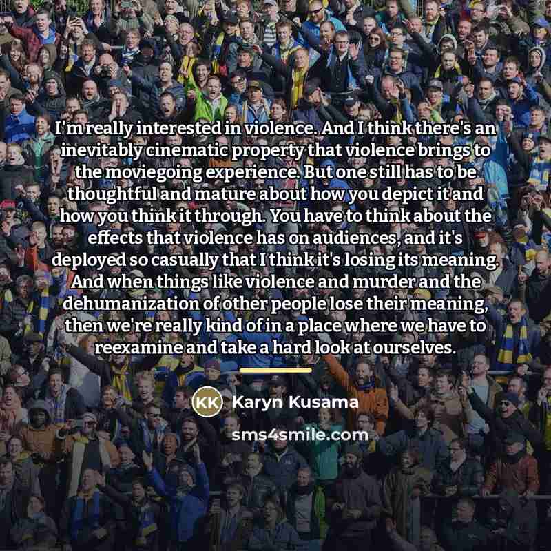“I'm really interested in violence. And I think there's an…” quote by Karyn Kusama