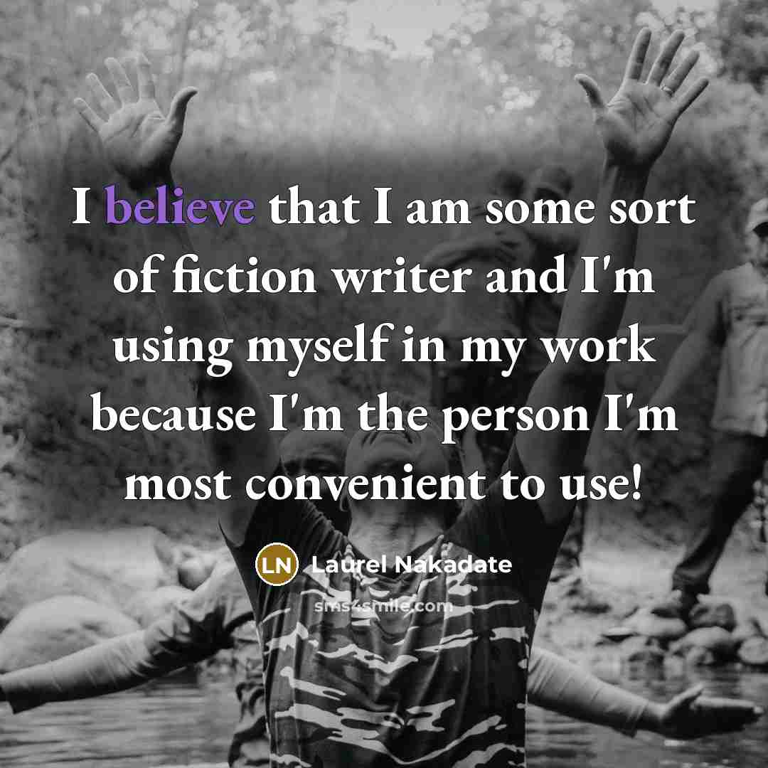 “I believe that I am some sort of fiction writer…” quote by Laurel Nakadate