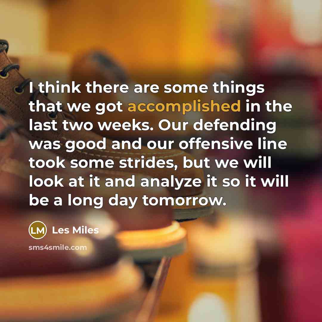 “I think there are some things that we got accomplished…” quote by Les Miles