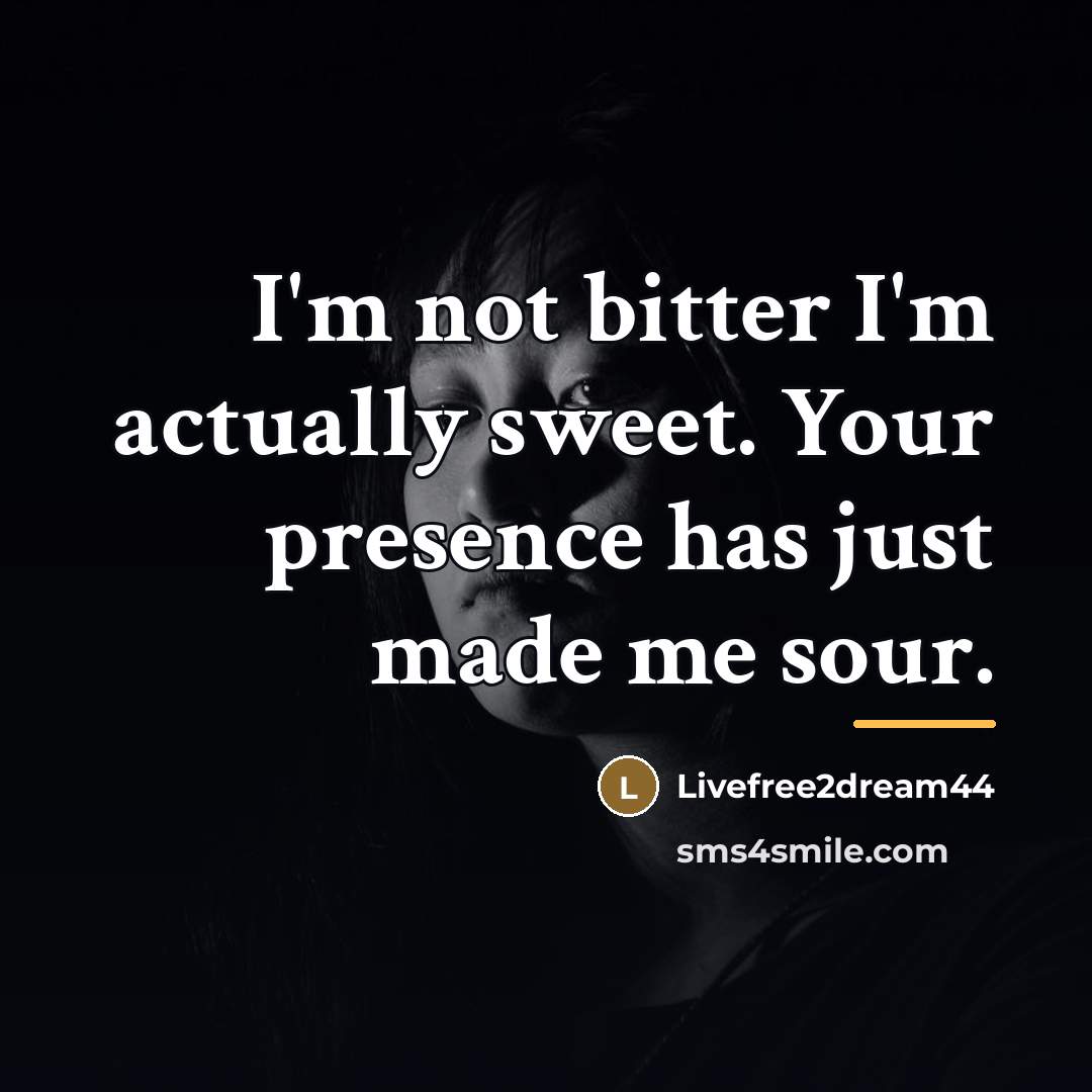 “I'm not bitter I'm actually sweet. Your presence has just…” quote by Livefree2dream44