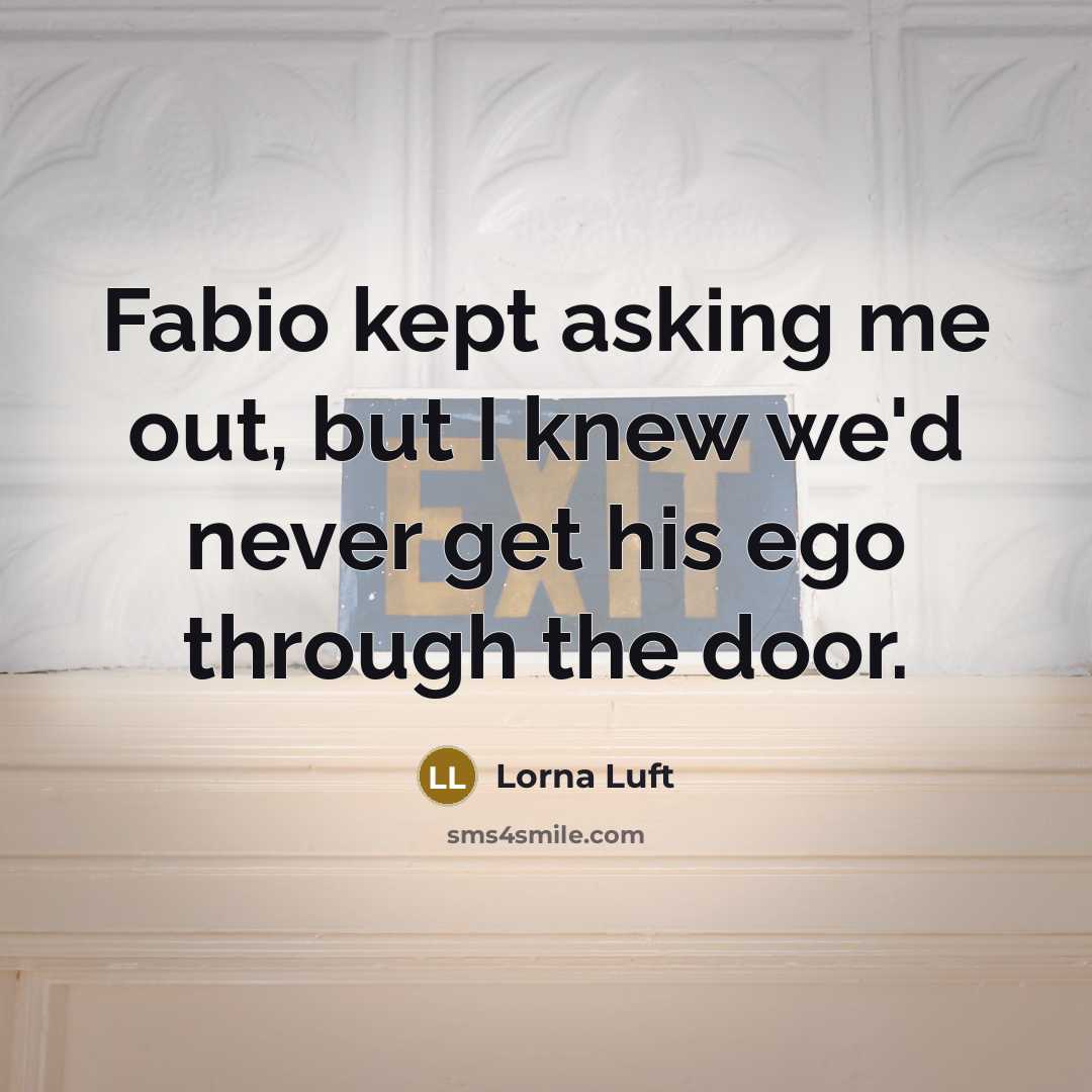 “Fabio kept asking me out, but I knew we'd never…” quote by Lorna Luft