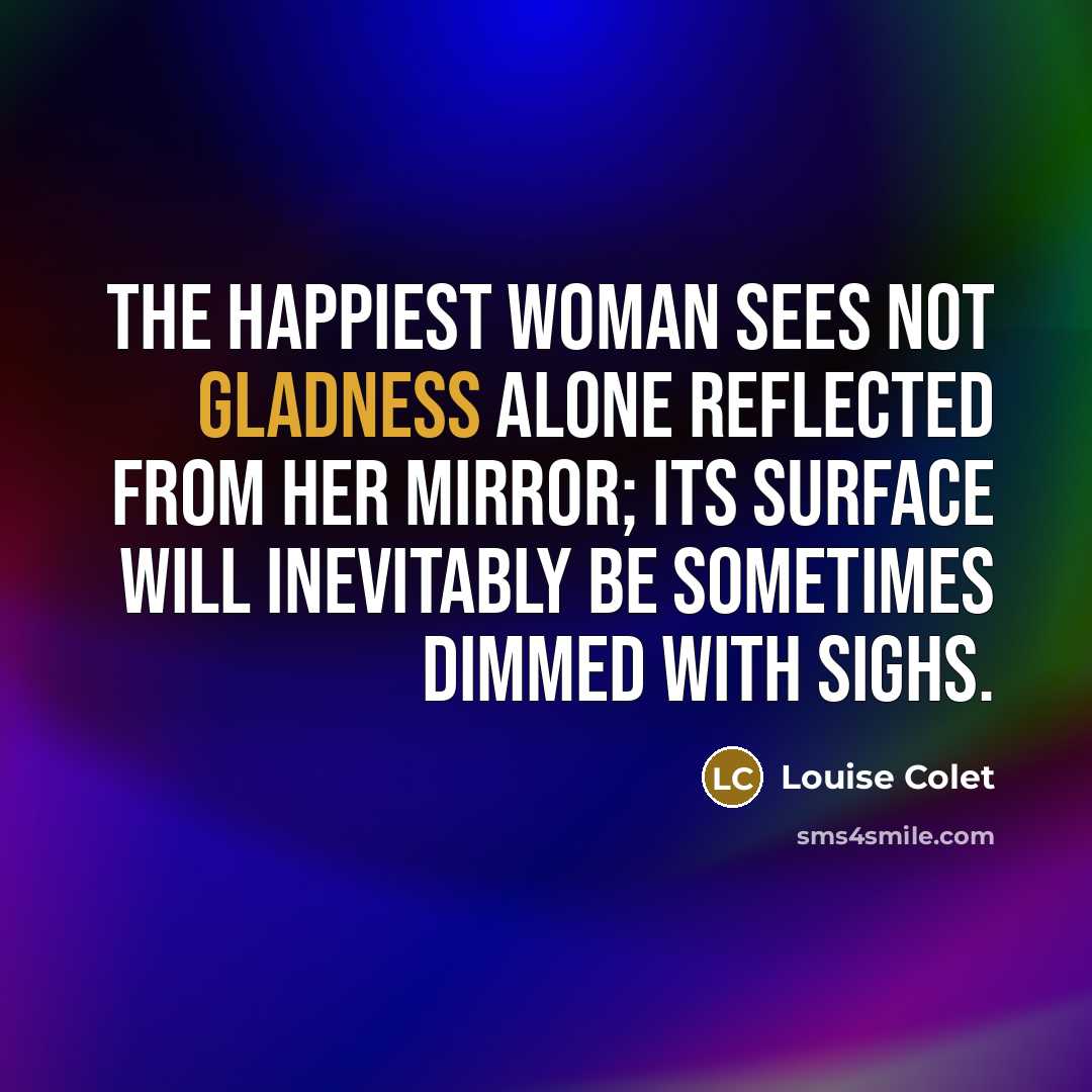 “The happiest woman sees not gladness alone reflected from her…” quote by Louise Colet