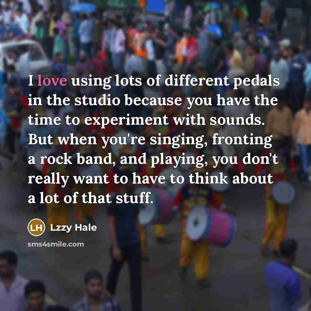 “I love using lots of different pedals in the studio…” quote by Lzzy Hale