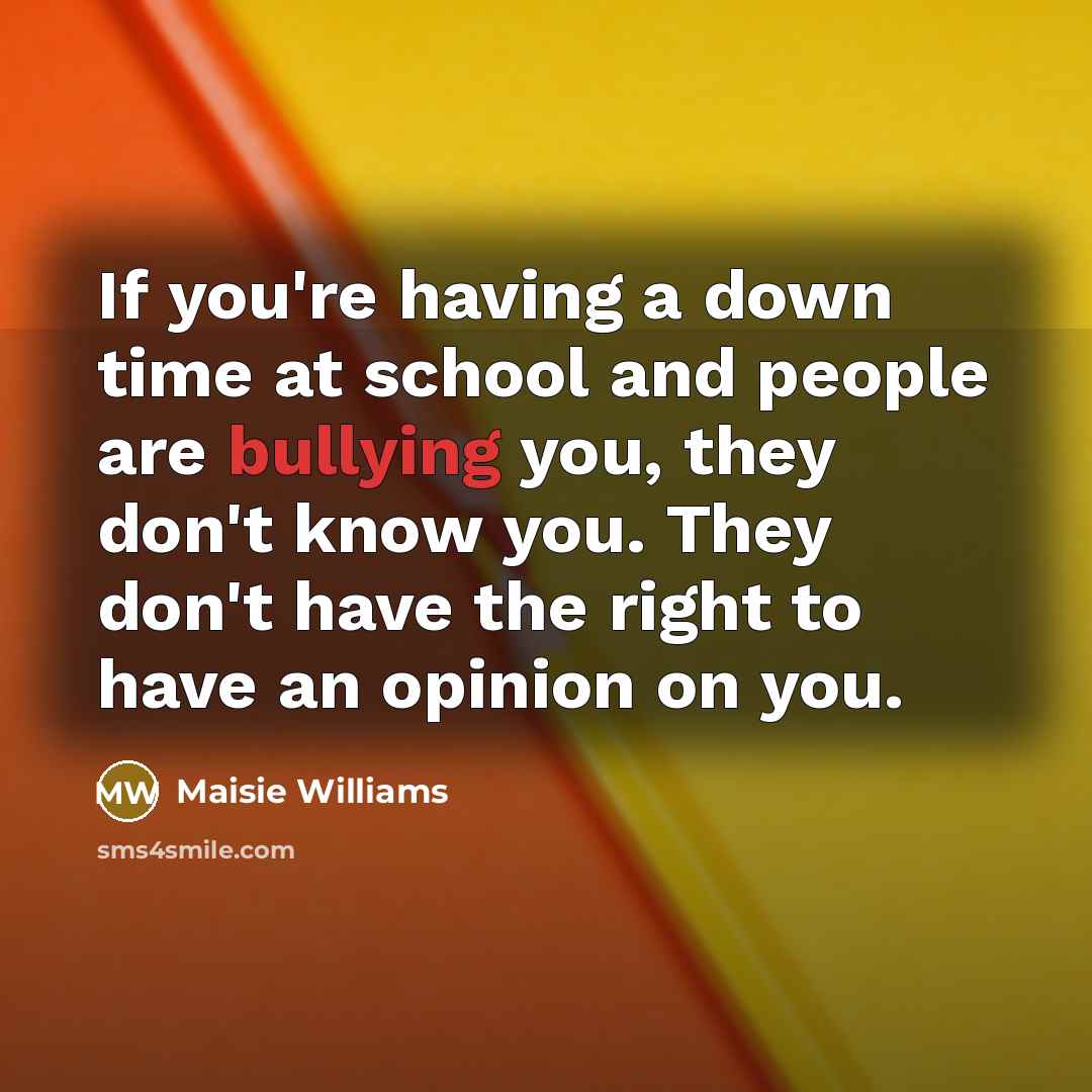 “If you're having a down time at school and people…” quote by Maisie Williams