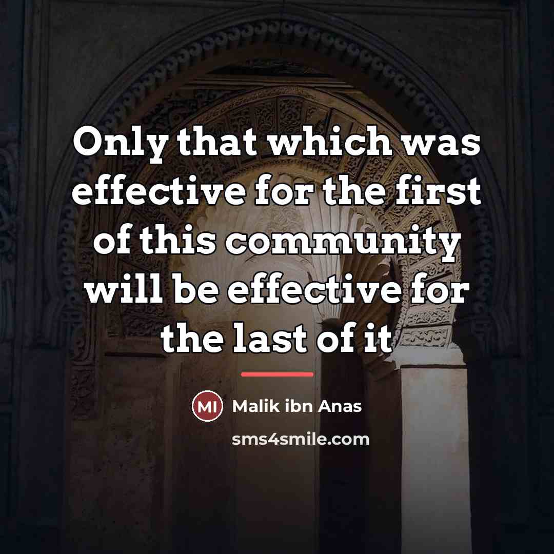 “Only that which was effective for the first of this…” quote by Malik ibn Anas