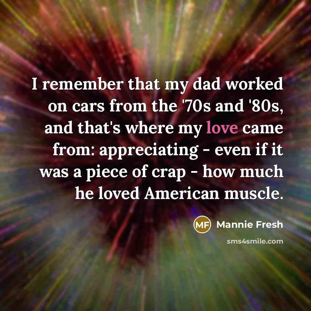 “I remember that my dad worked on cars from the…” quote by Mannie Fresh