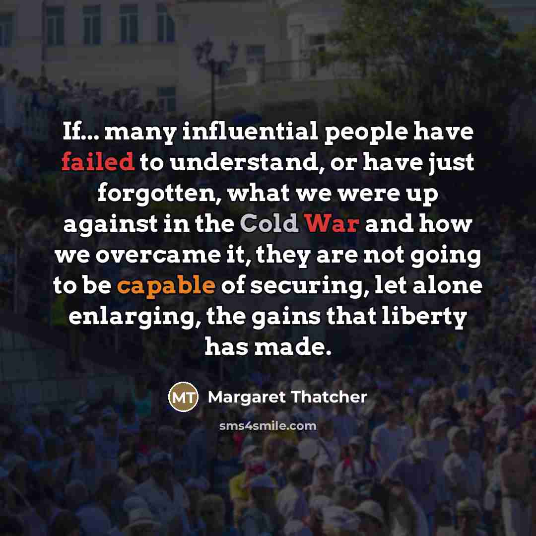 “If... many influential people have failed to understand, or have…” quote by Margaret Thatcher