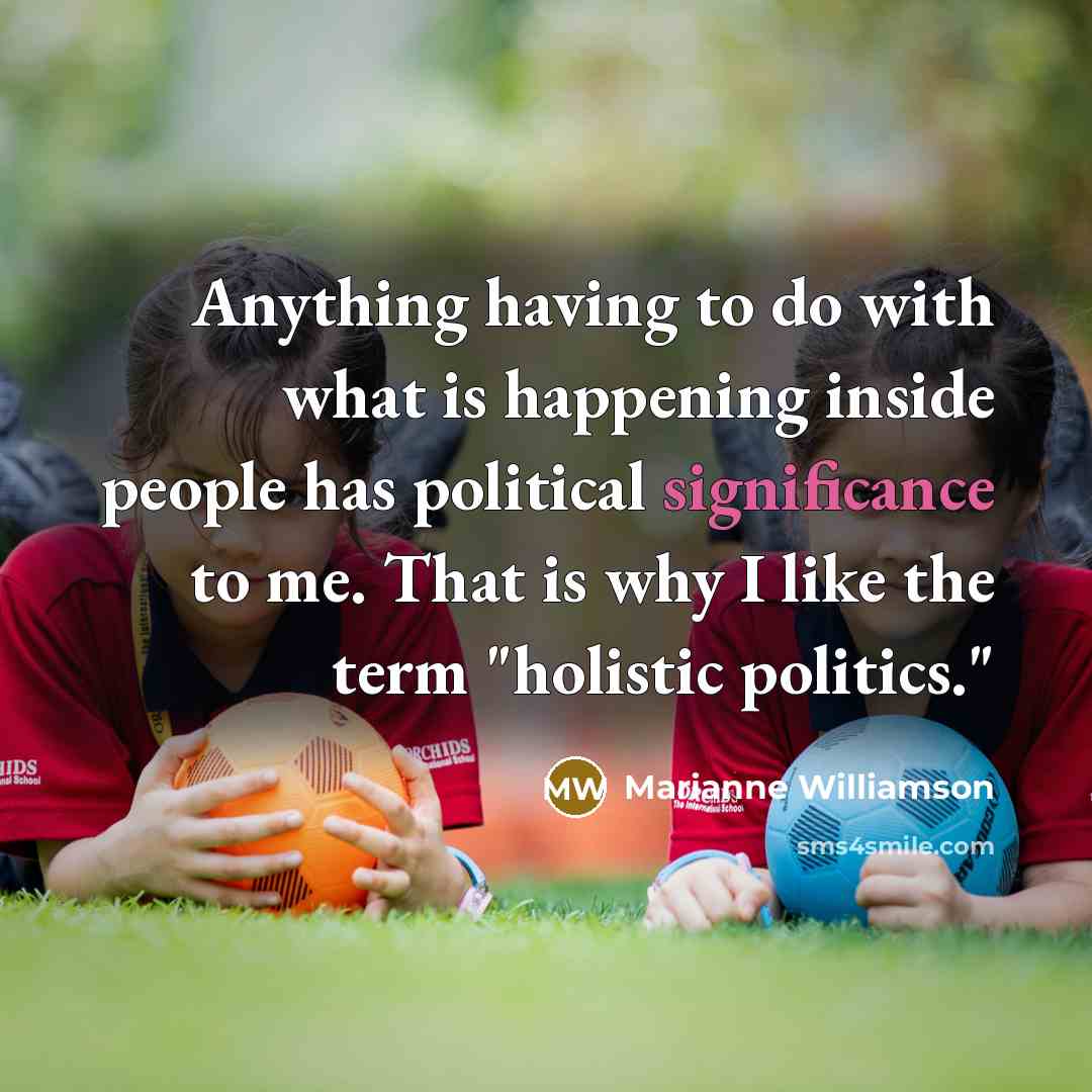 “Anything having to do with what is happening inside people…” quote by Marianne Williamson