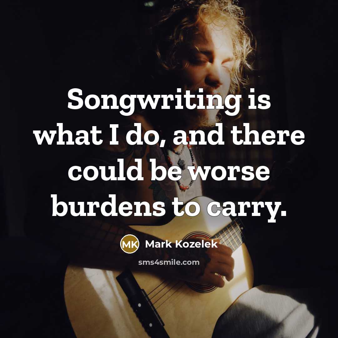 “Songwriting is what I do, and there could be worse…” quote by Mark Kozelek