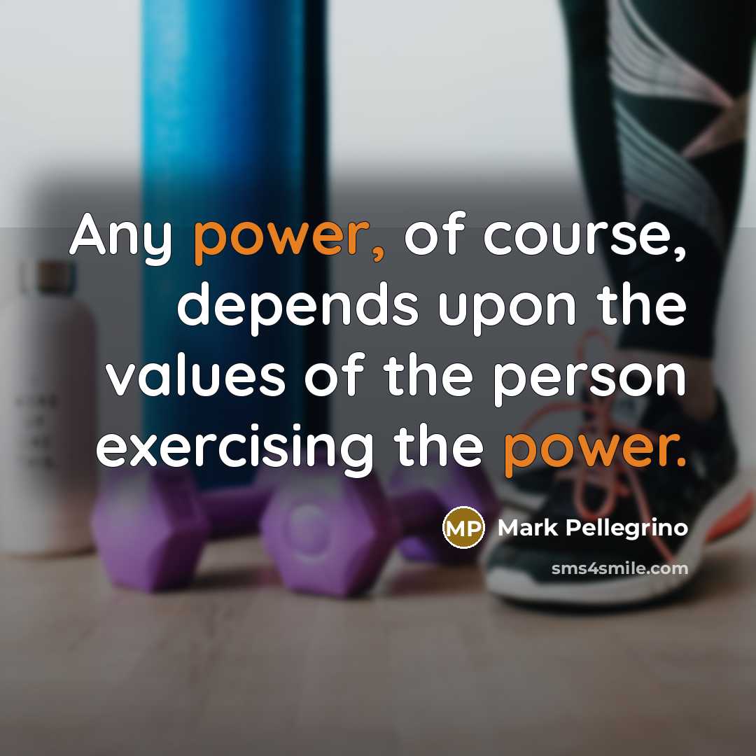 “Any power, of course, depends upon the values of the…” quote by Mark Pellegrino