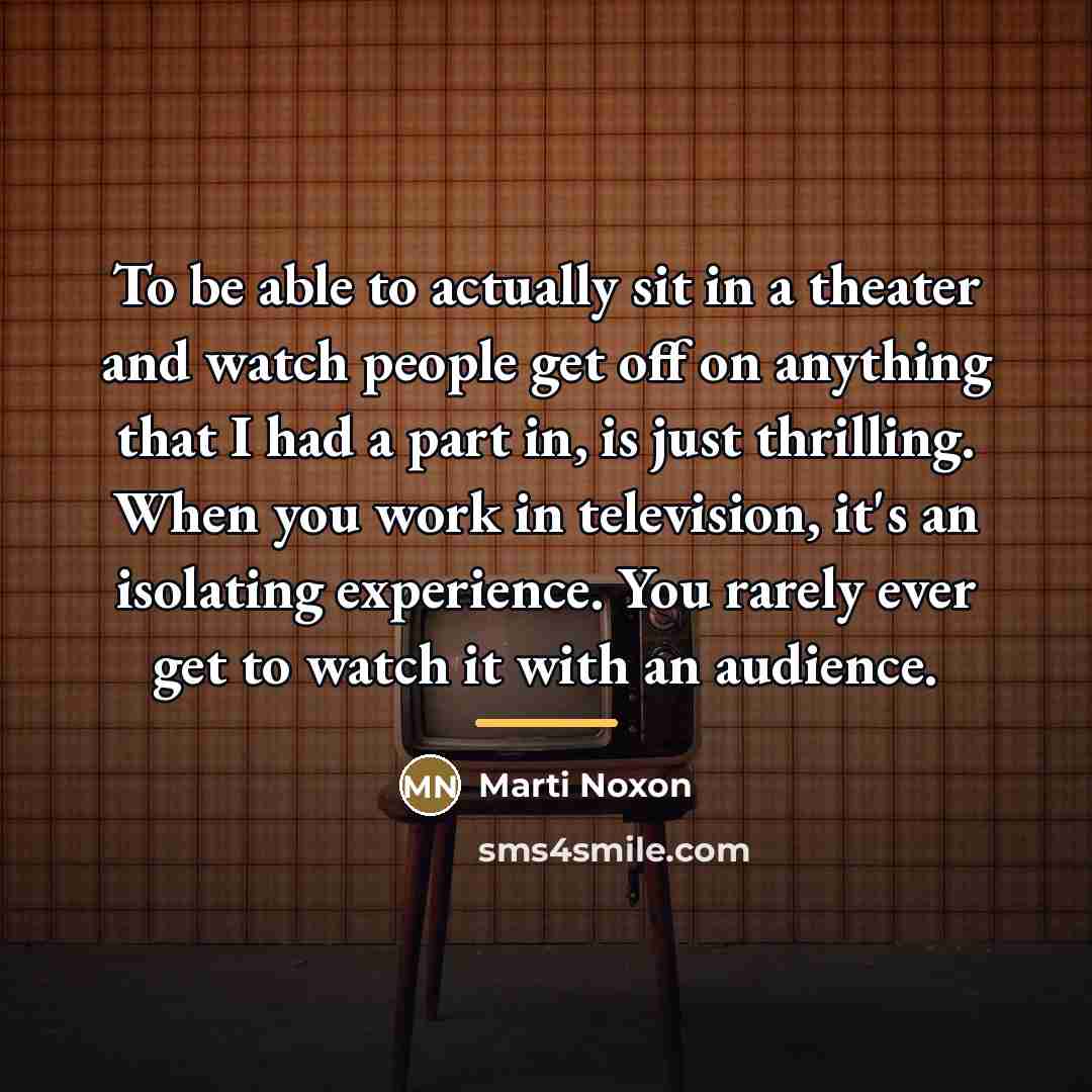 “To be able to actually sit in a theater and…” quote by Marti Noxon