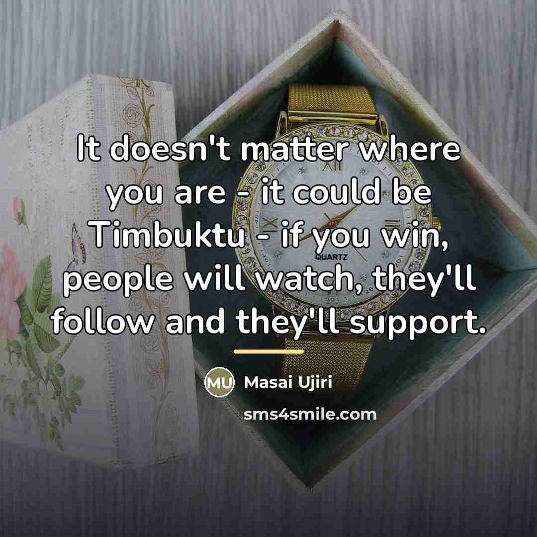 “It doesn't matter where you are - it could be…” quote by Masai Ujiri