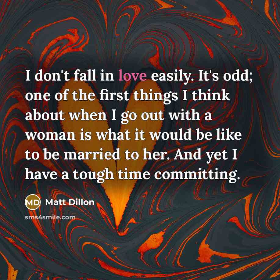 “I don't fall in love easily. It's odd; one of…” quote by Matt Dillon