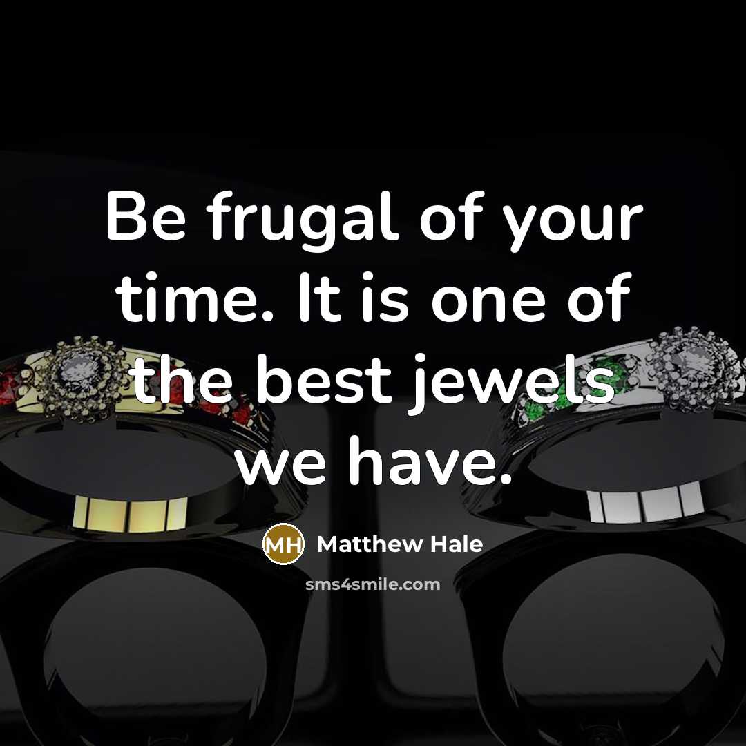 “Be frugal of your time. It is one of the…” quote by Matthew Hale