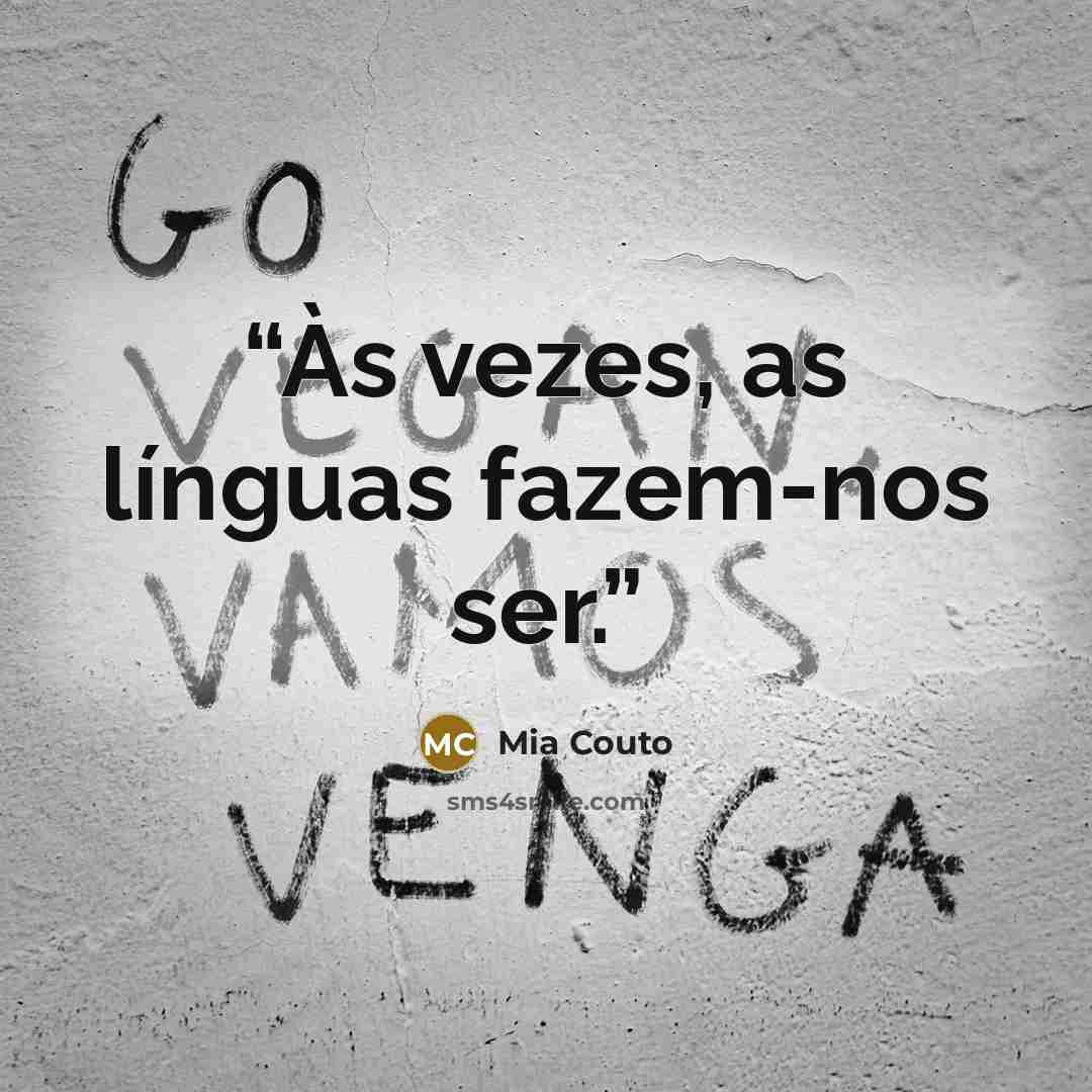 “Às vezes, as línguas fazem-nos ser.” quote by Mia Couto