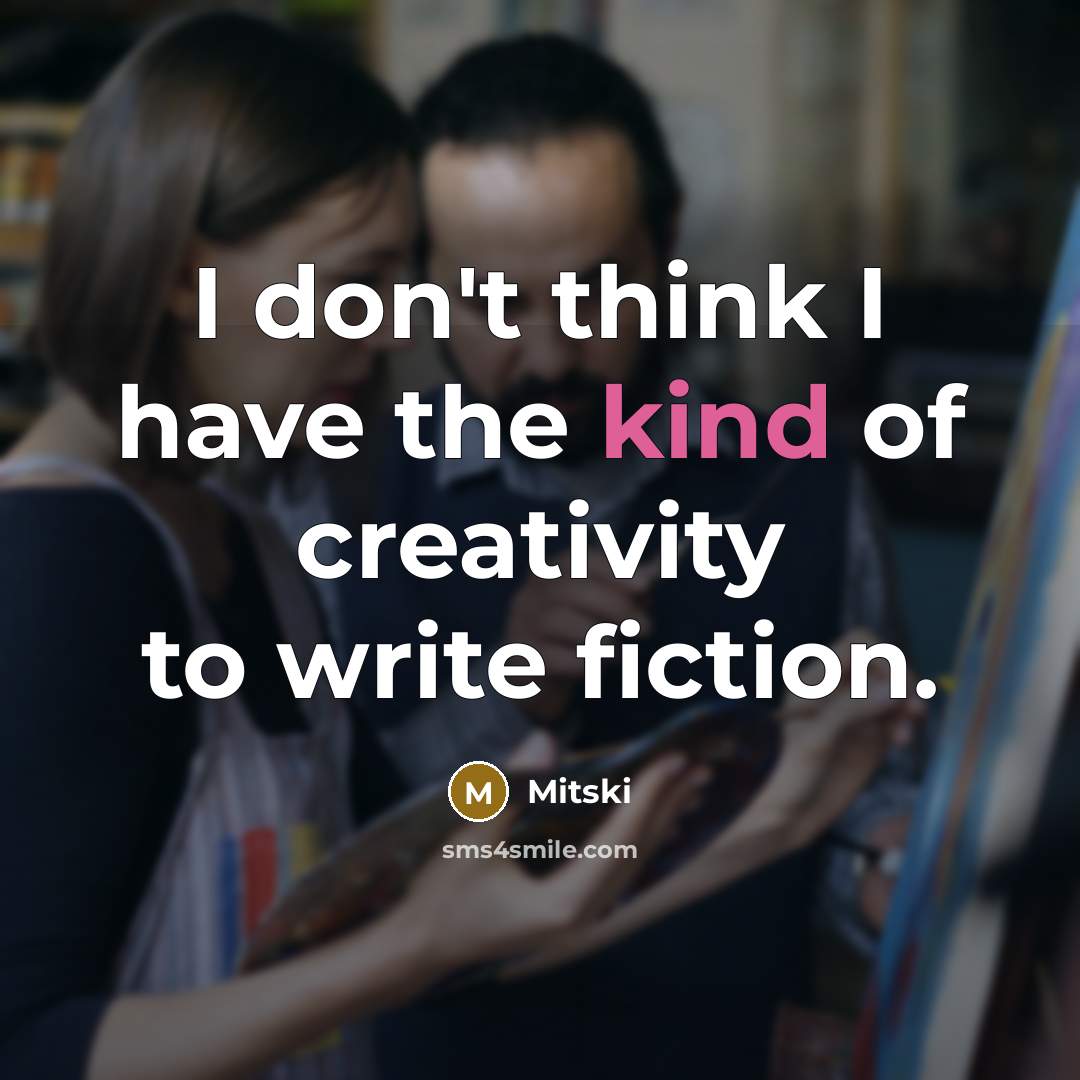 “I don't think I have the kind of creativity to…” quote by Mitski