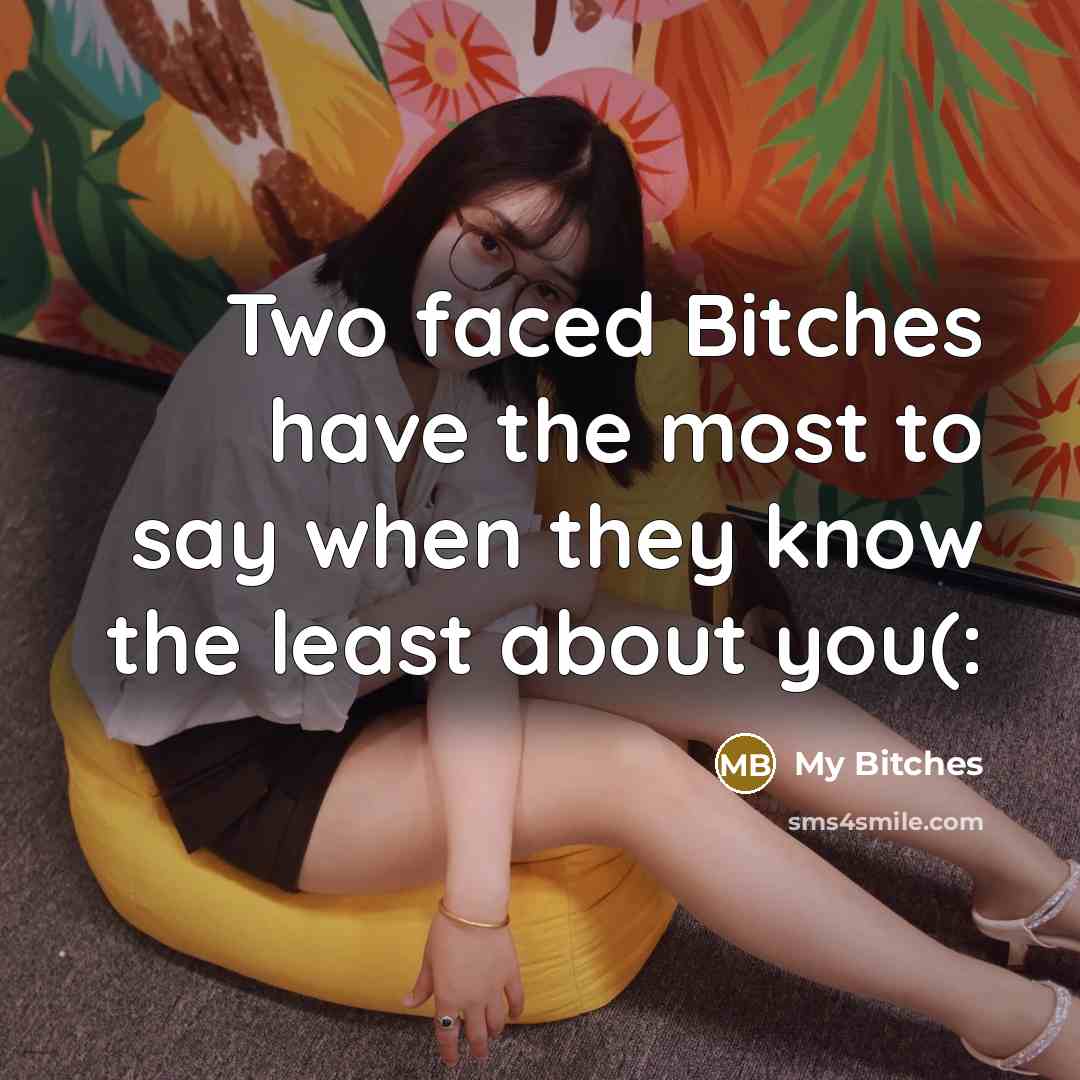 “Two faced Bitches have the most to say when they…” quote by My Bitches