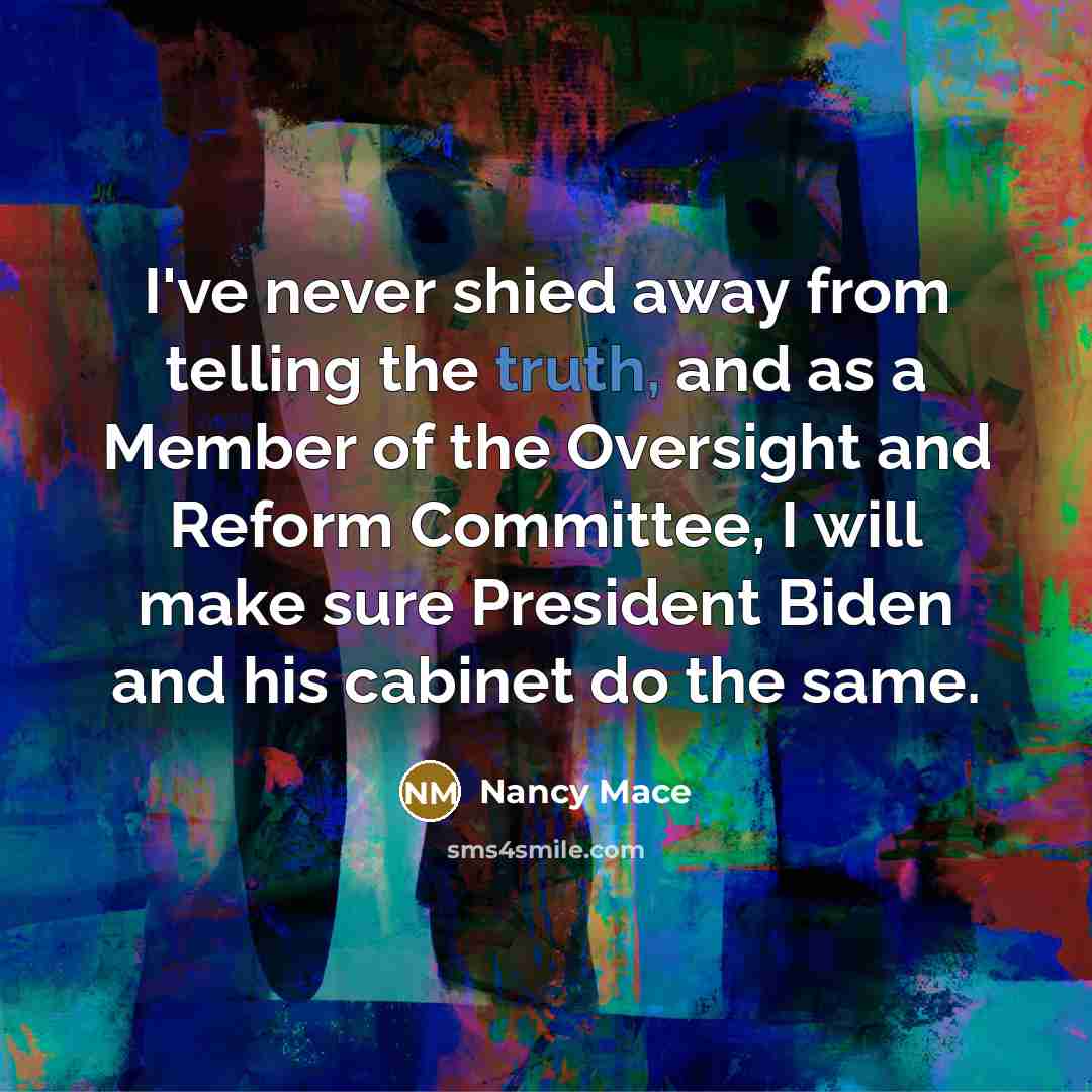 “I've never shied away from telling the truth, and as…” quote by Nancy Mace