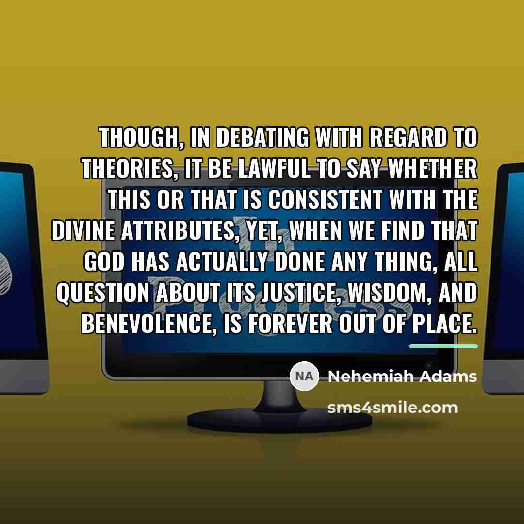 “Though, in debating with regard to theories, it be lawful…” quote by Nehemiah Adams