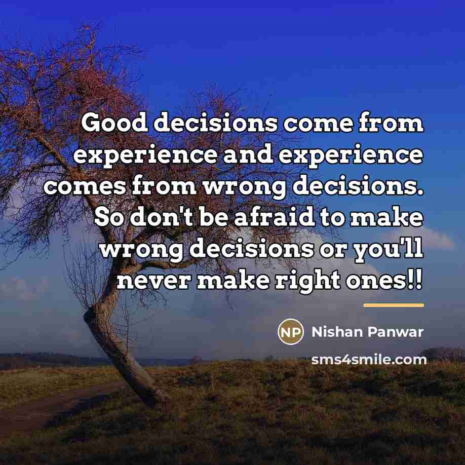 “Good decisions come from experience and experience comes from wrong…” quote by Nishan Panwar