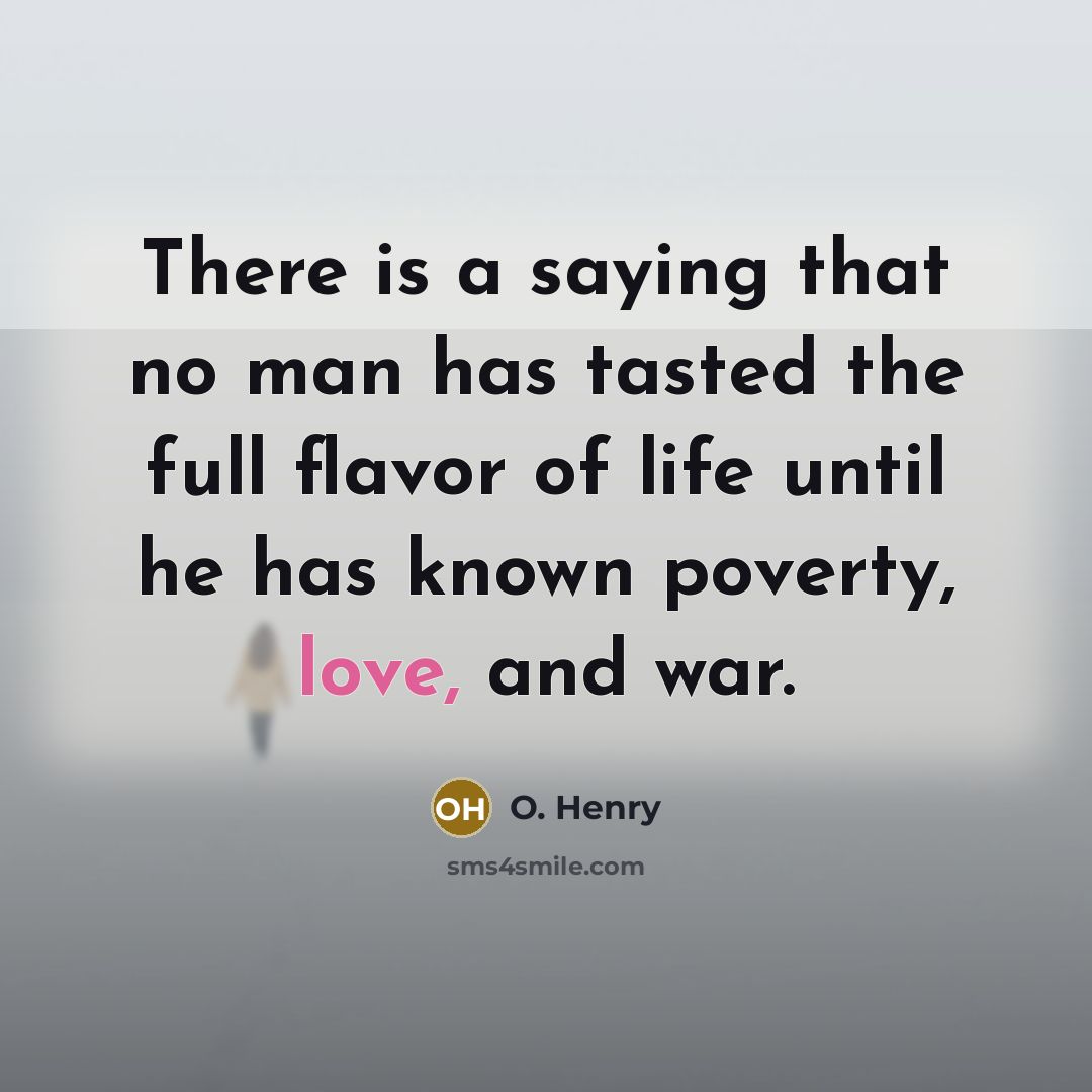 “There is a saying that no man has tasted the…” quote by O. Henry