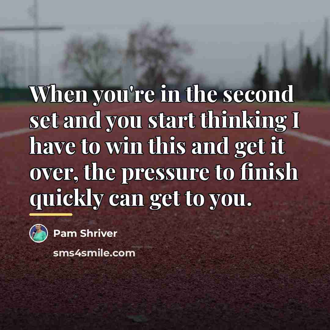 “When you're in the second set and you start thinking…” quote by Pam Shriver