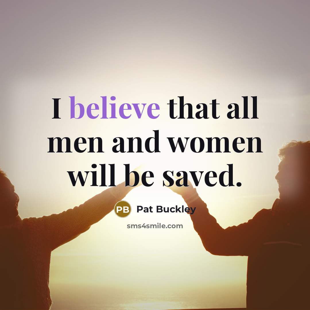 “I believe that all men and women will be saved.…” quote by Pat Buckley