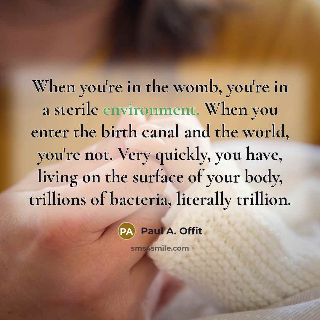 “When you're in the womb, you're in a sterile environment.…” quote by Paul A. Offit