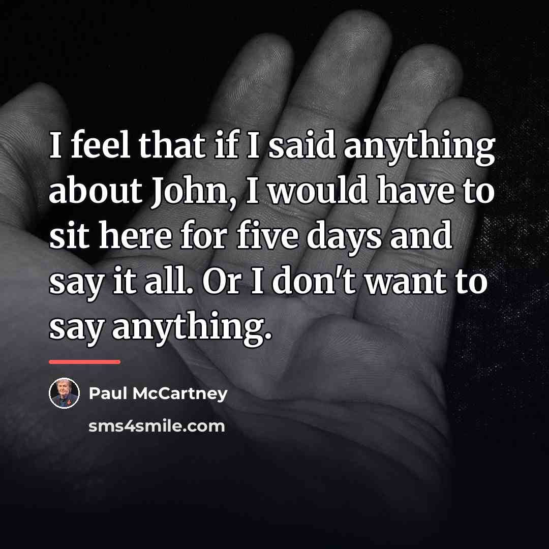 “I feel that if I said anything about John, I…” quote by Paul McCartney