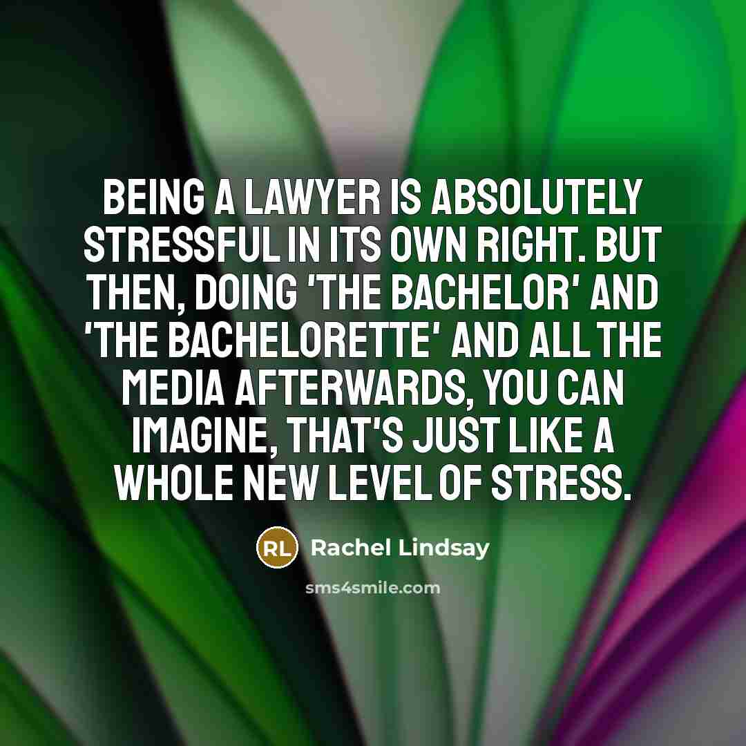 “Being a lawyer is absolutely stressful in its own right.…” quote by Rachel Lindsay