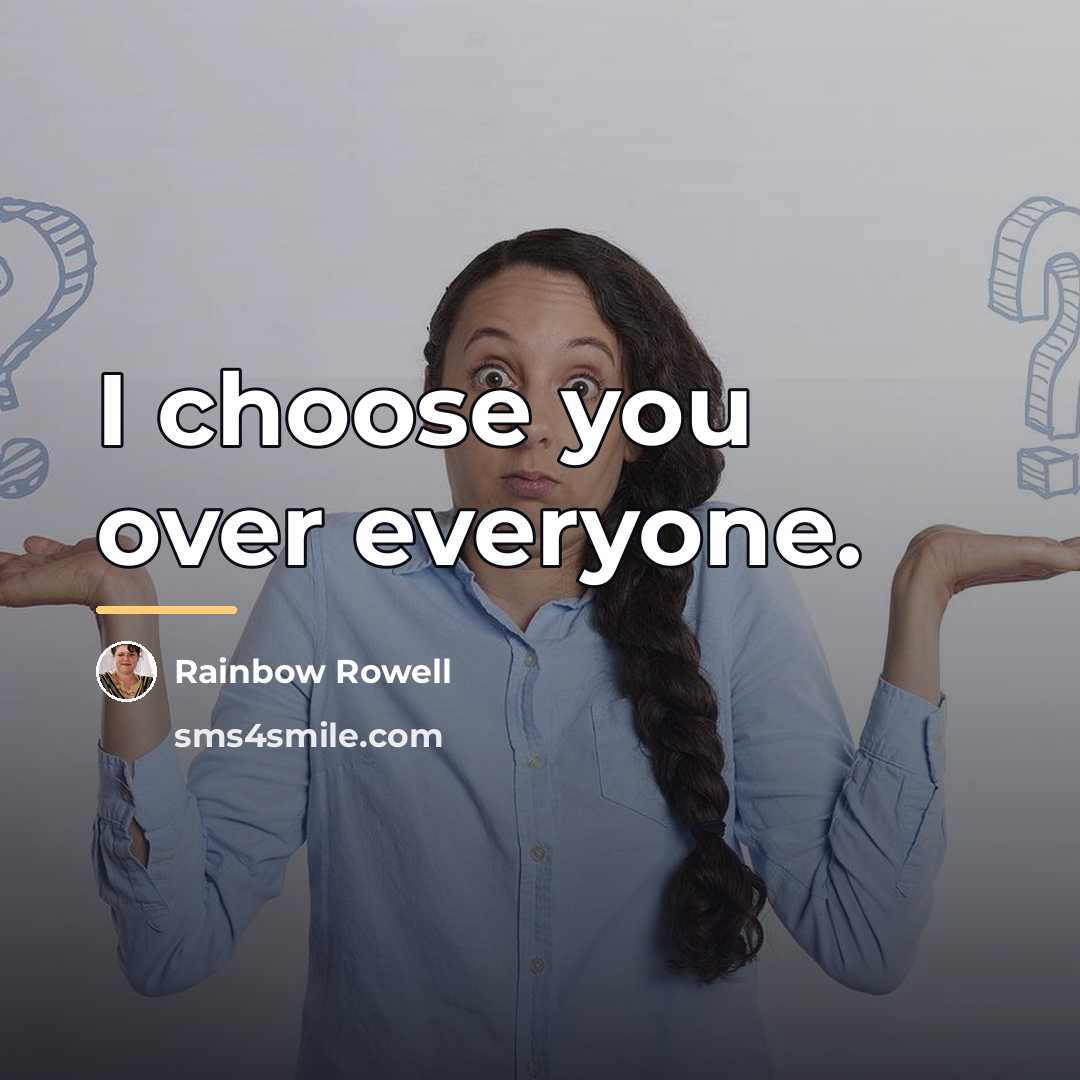 “I choose you over everyone.…” quote by Rainbow Rowell