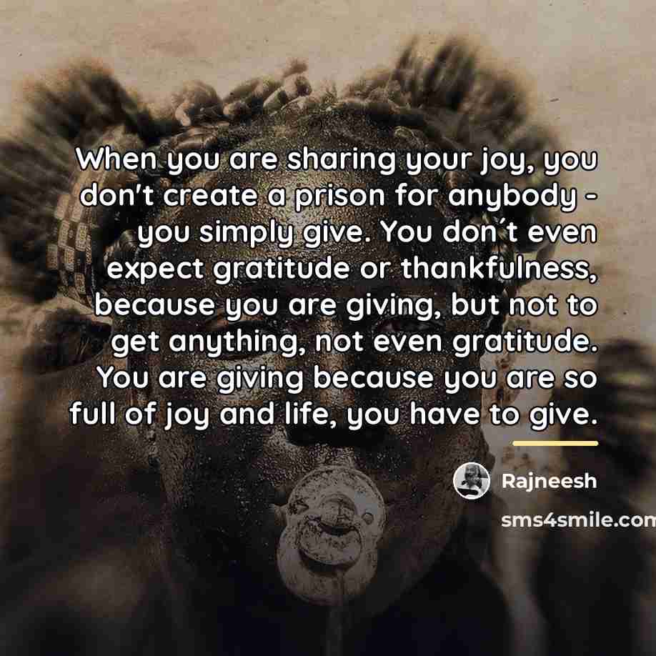 “When you are sharing your joy, you don't create a…” quote by Rajneesh