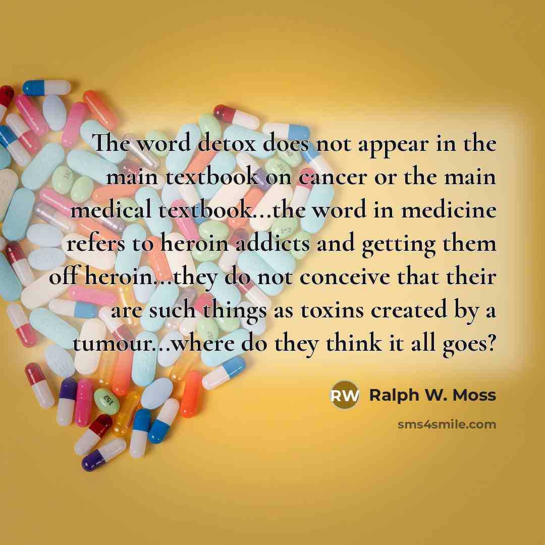 “The word detox does not appear in the main textbook…” quote by Ralph W. Moss