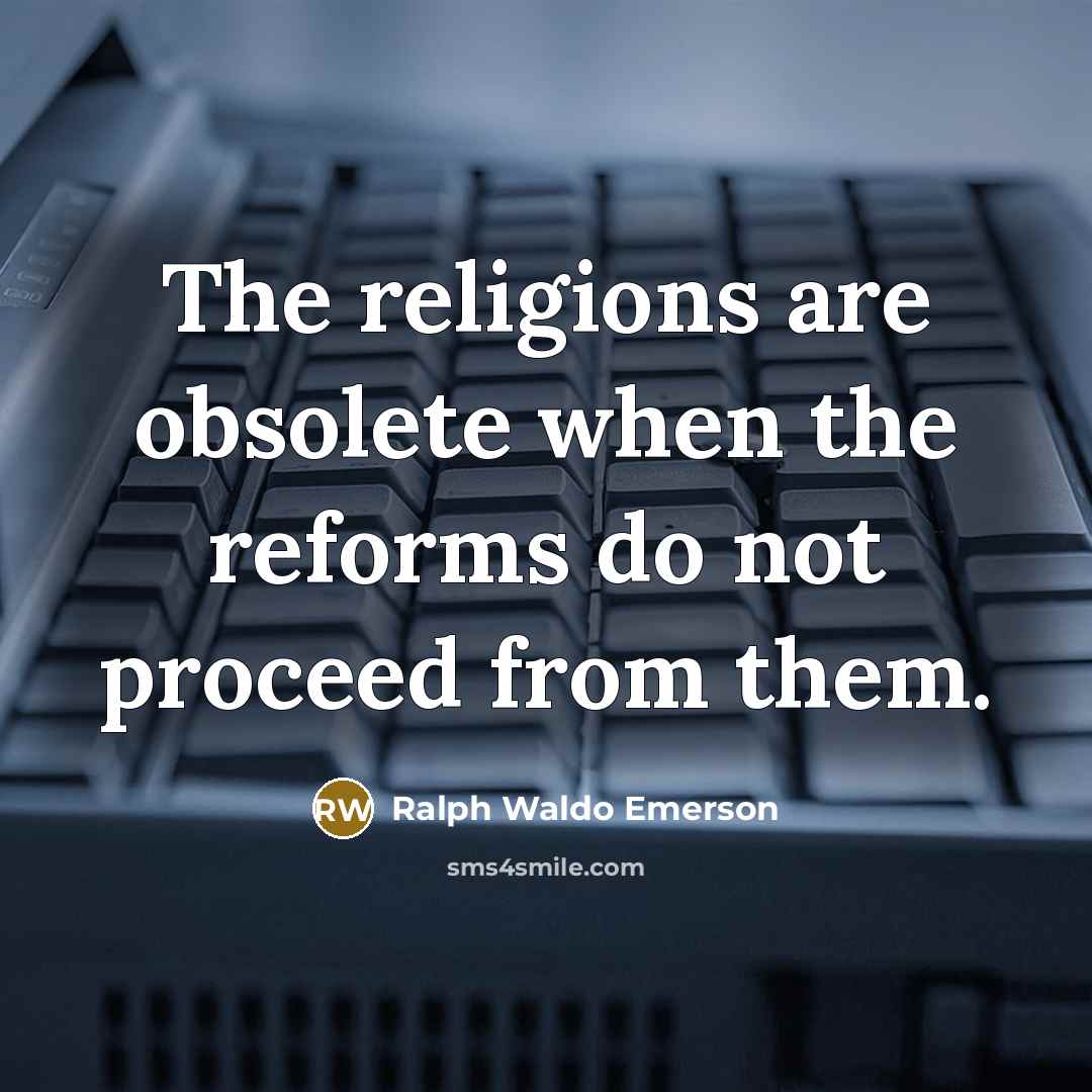 “The religions are obsolete when the reforms do not proceed…” quote by Ralph Waldo Emerson