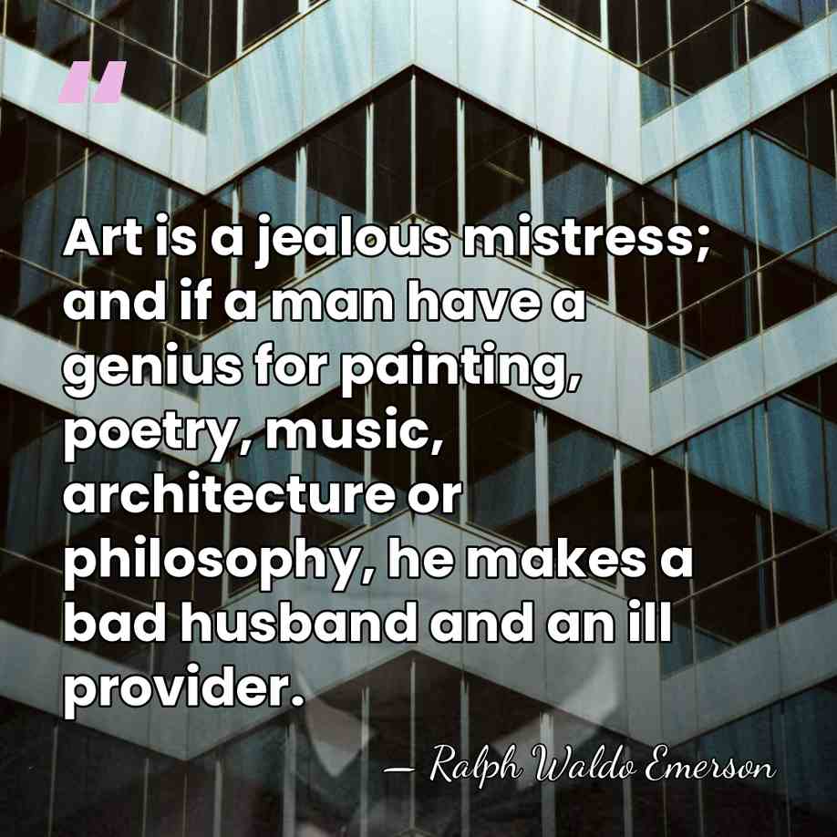 Art is a jealous mistress; and if a man have a genius&hellip; - Ralph Waldo Emerson