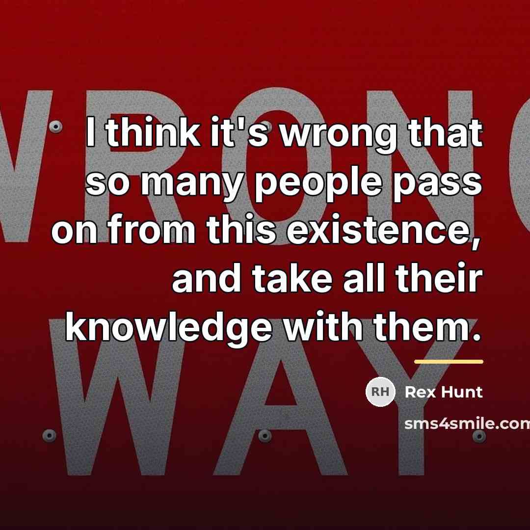 “I think it's wrong that so many people pass on…” quote by Rex Hunt