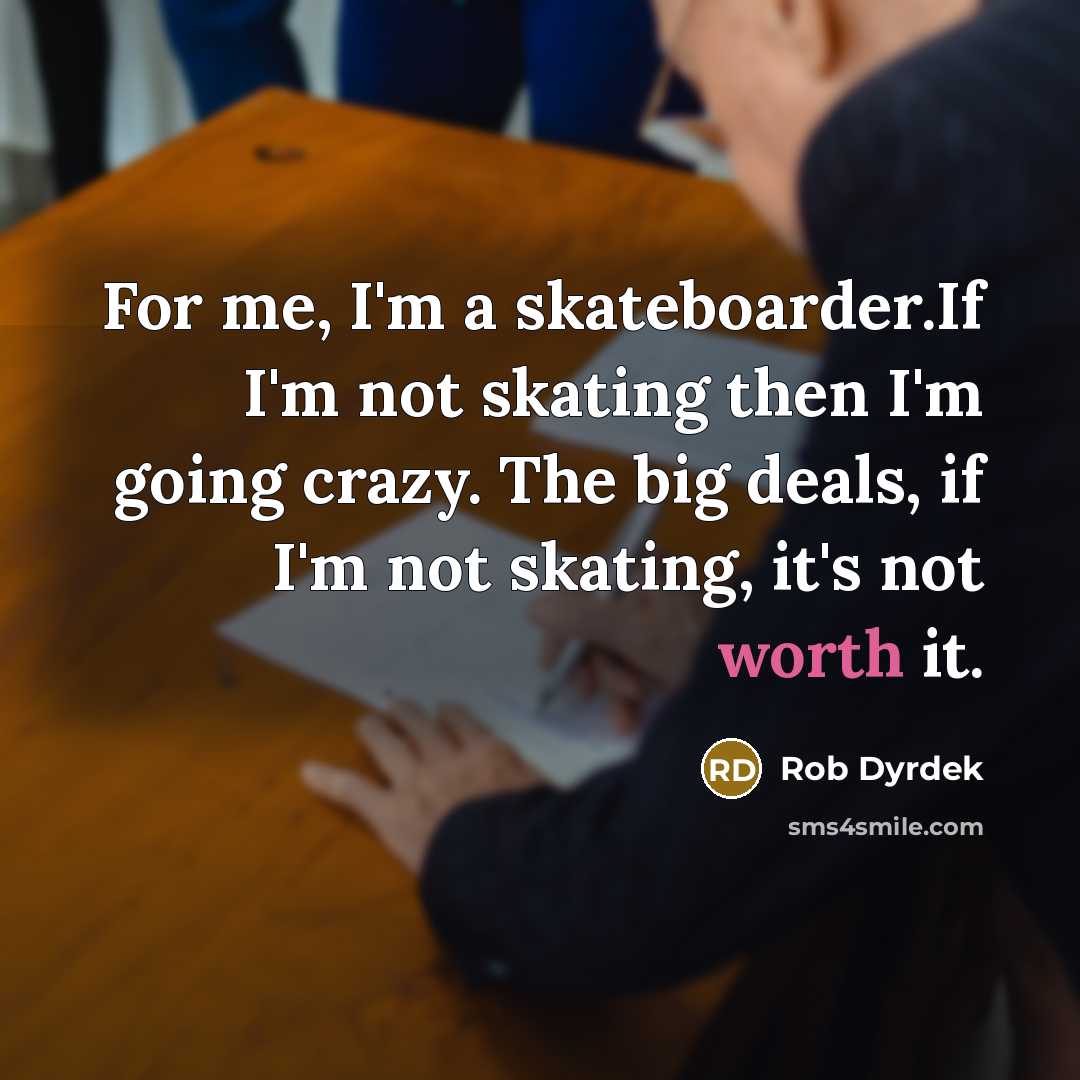 “For me, I'm a skateboarder.If I'm not skating then I'm…” quote by Rob Dyrdek