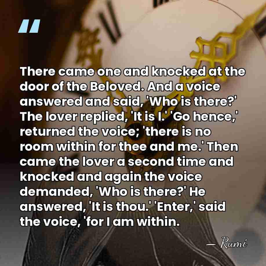 There came one and knocked at the door of the Beloved. And&hellip; - Rumi