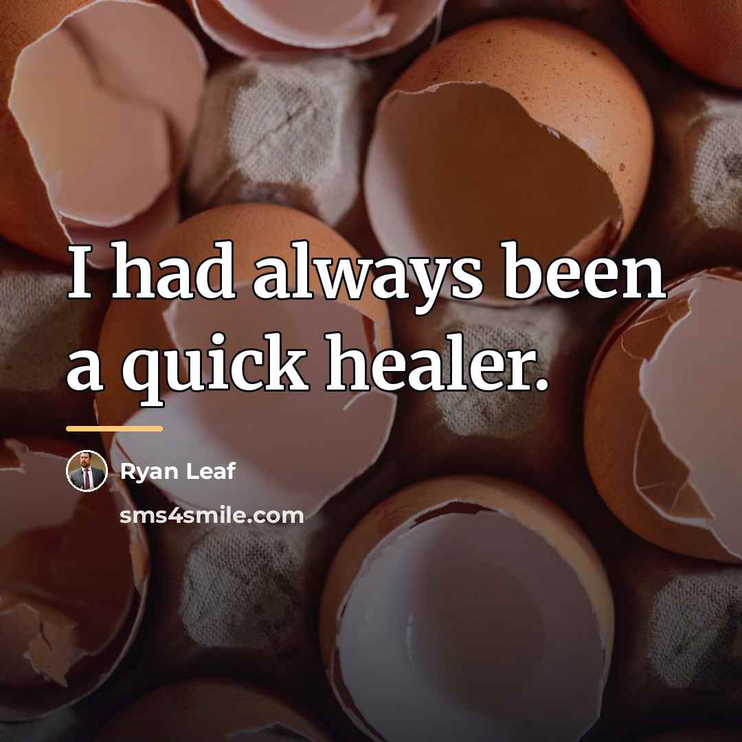 “I had always been a quick healer.…” quote by Ryan Leaf