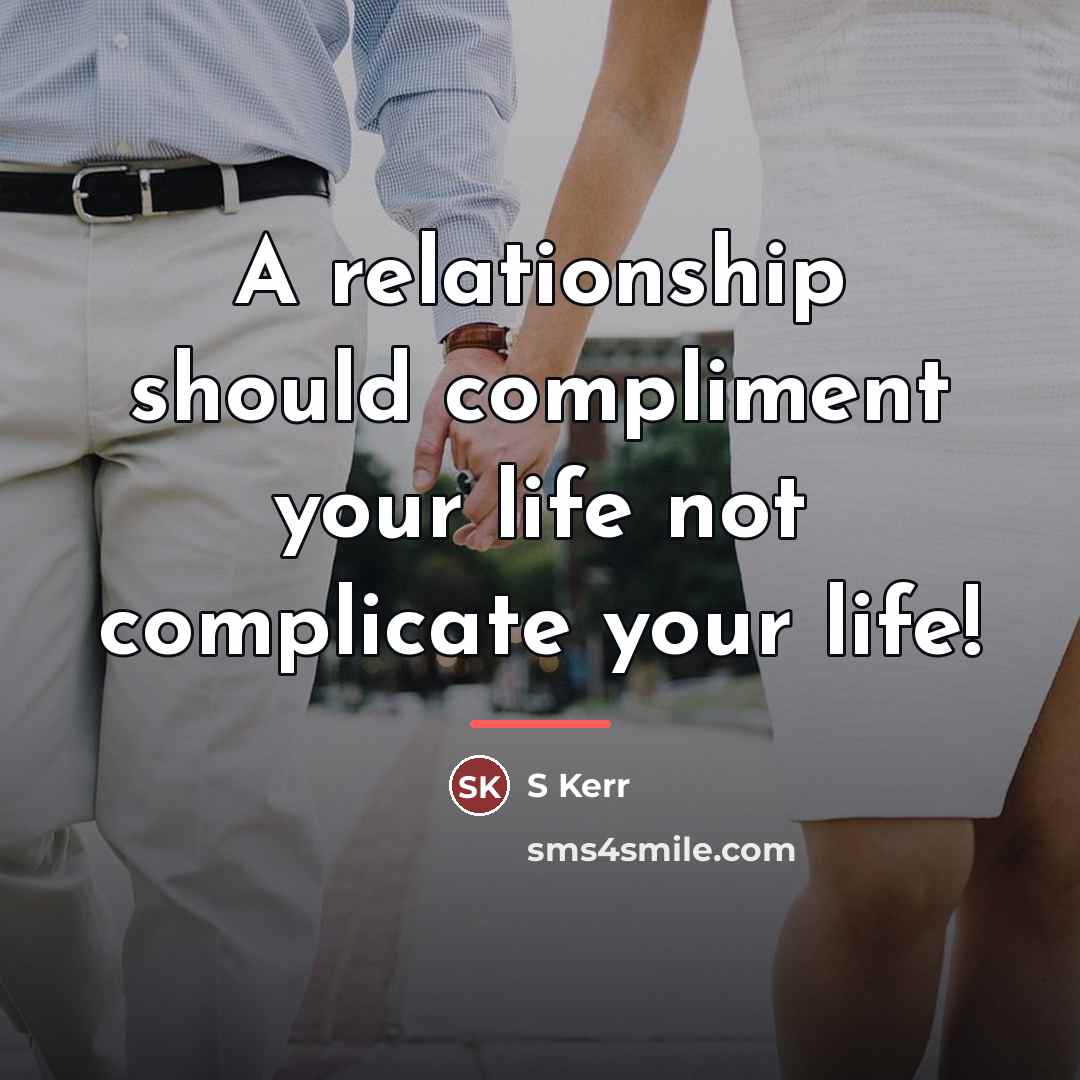 “A relationship should compliment your life not complicate your life!…” quote by Anonymous