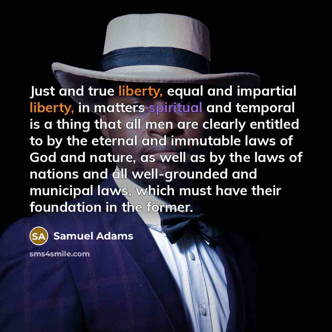 “Just and true liberty, equal and impartial liberty, in matters…” quote by Samuel Adams