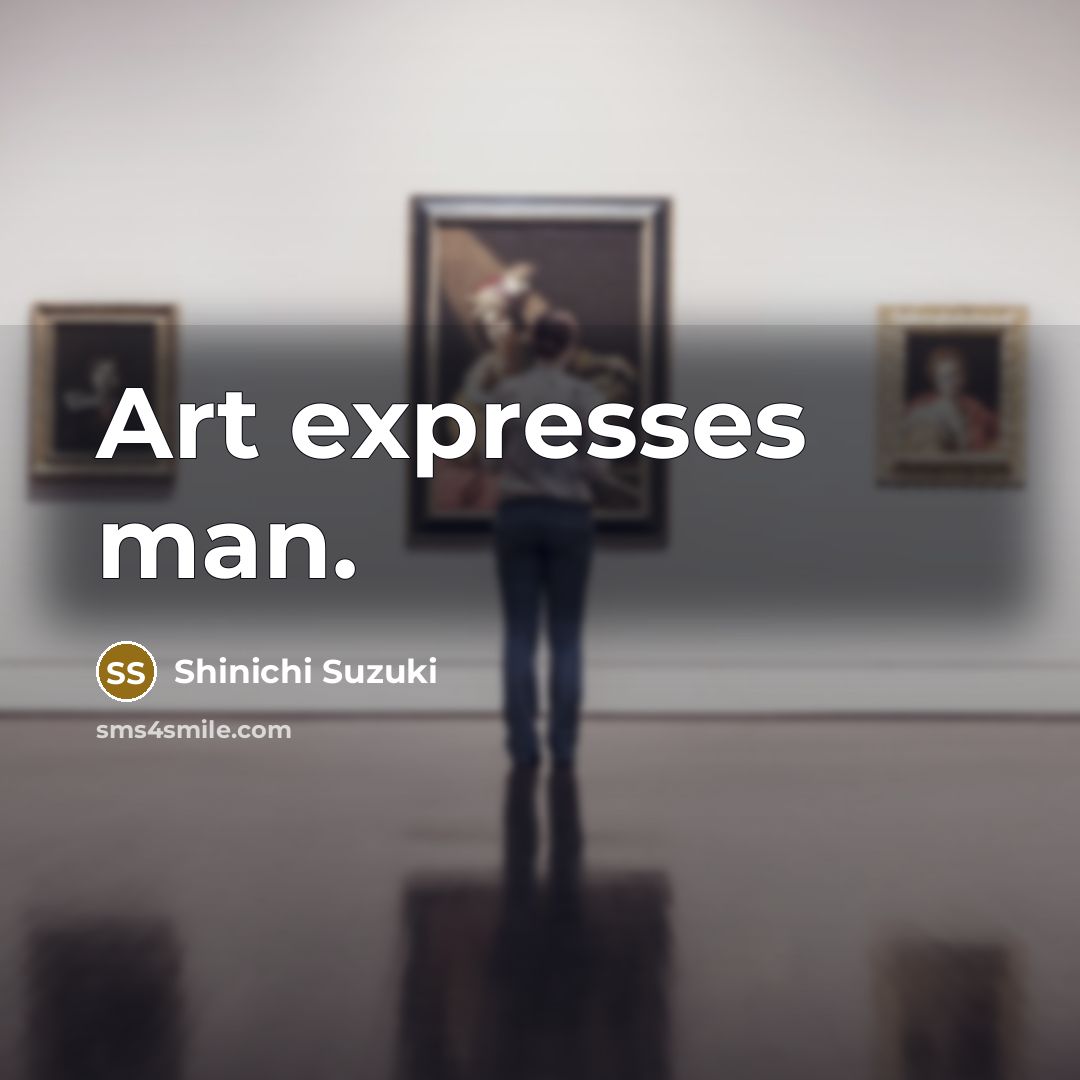 “Art expresses man.…” quote by Shinichi Suzuki