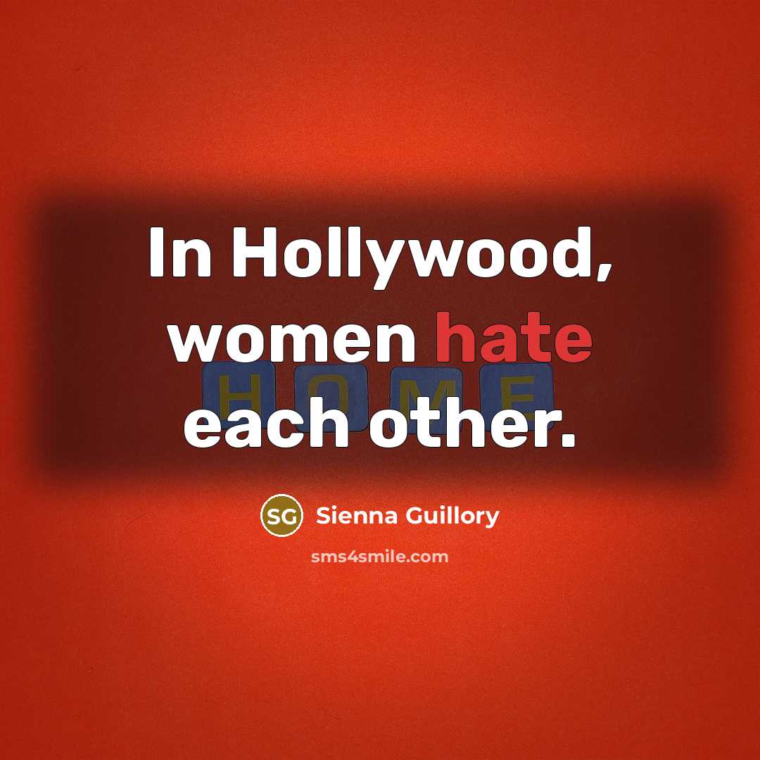 “In Hollywood, women hate each other.…” quote by Sienna Guillory