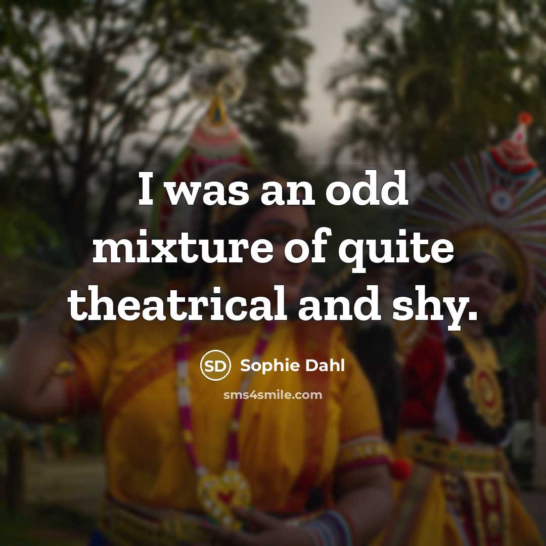 “I was an odd mixture of quite theatrical and shy.…” quote by Sophie Dahl